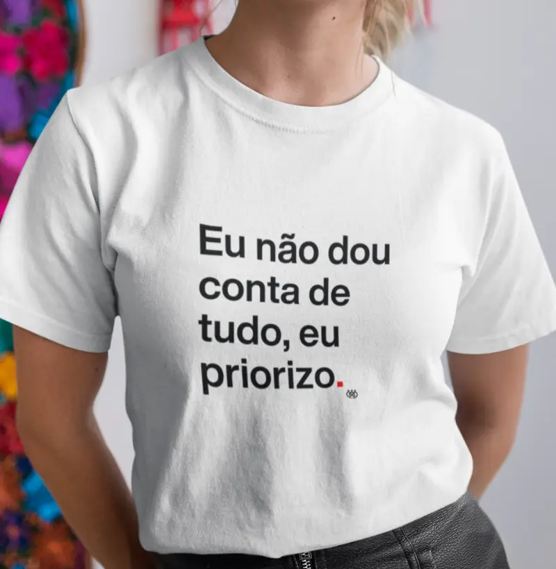Eu não dou conta de tudo, eu priorizo