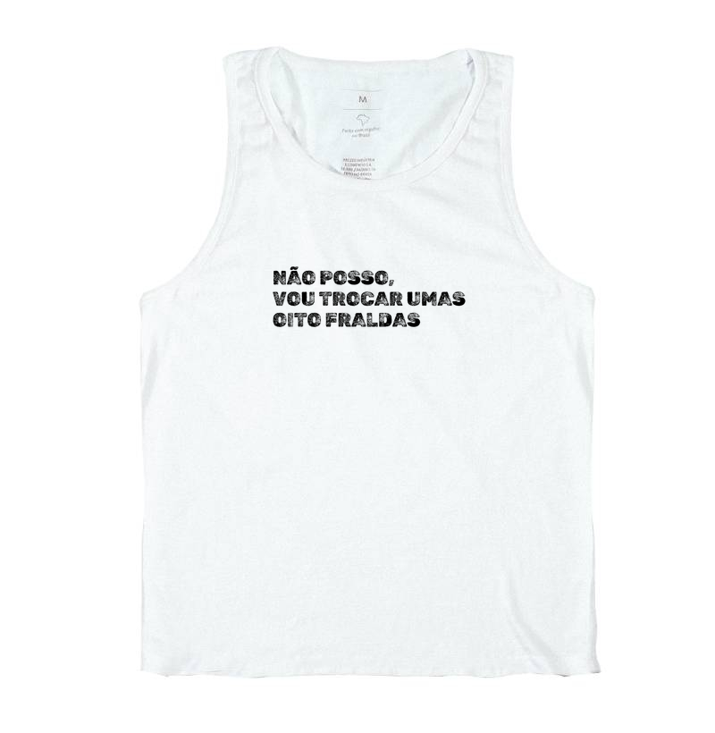 Não Posso, Vou Trocar Umas Oito Fraldas Regata Unissex