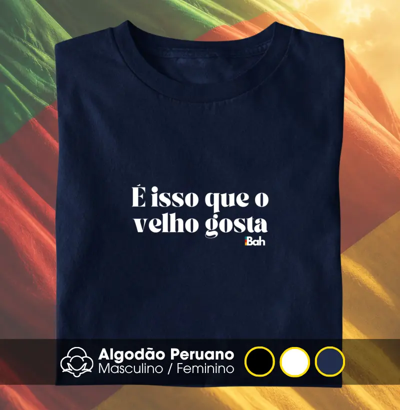 É disso que o velho gosta - Camiseta Algodão Peruano