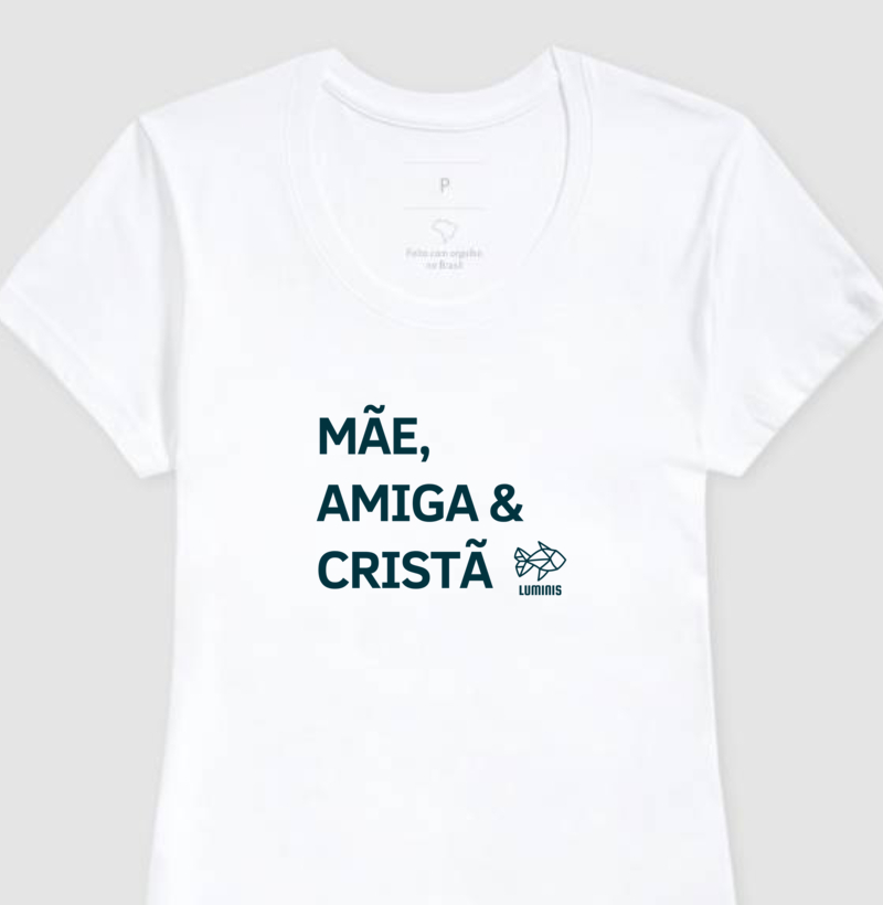 Camiseta Mãe, Amiga e Cristã