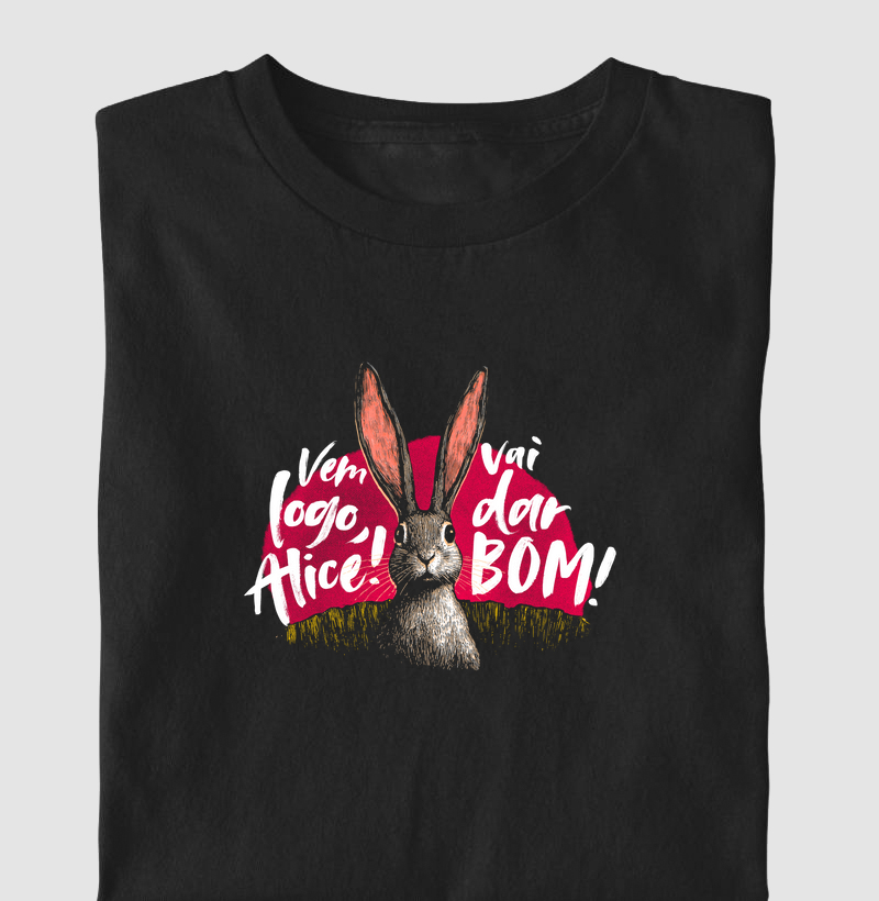 Vem logo, Alice! Vai dar bom!