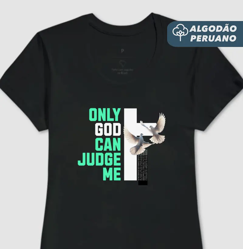 Camiseta Fem. Algodão Peruano Only God Can Judge Me - Camiseta Algodão Peruano
