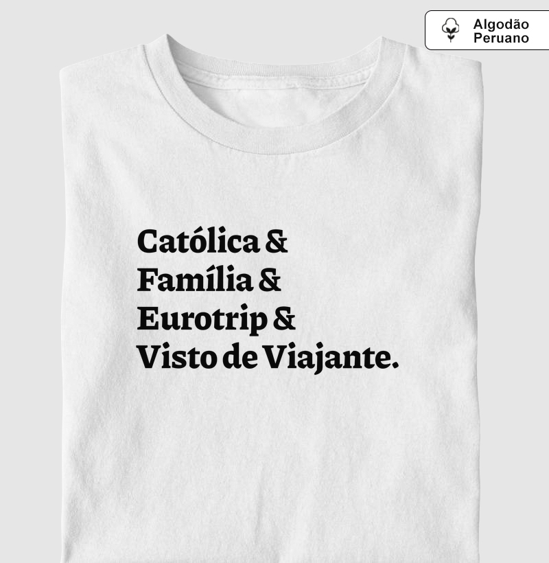Católica & Família & Eurotrip & Visto de Viajante - Algodão Peruano