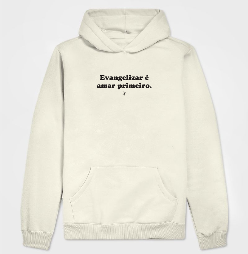 Evangelizar é amar primeiro. - Hoodie Moletom