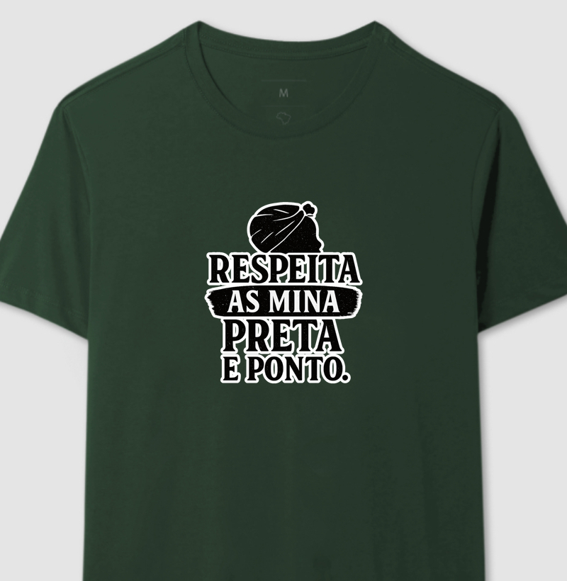 Camiseta Original Respeita as Mina Preta e Ponto