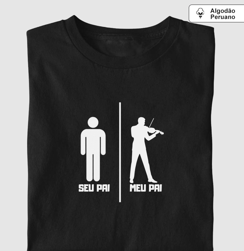 SEU PAI MEU PAI VIOLINO - Camiseta Algodão Peruano