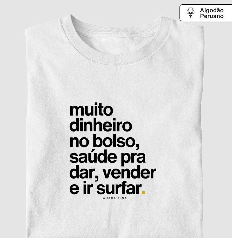 Muito dinheiro no bolso, saúde pra dar, vender e ir surfar