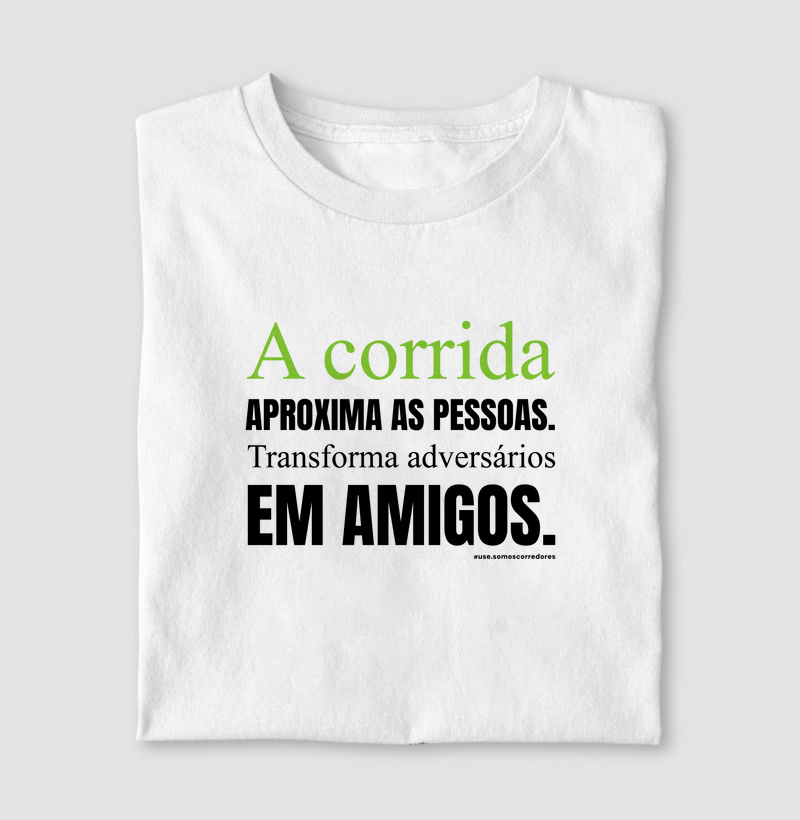 Camiseta Modelo Masculino e Feminino - A corrida aproxima as pessoas...