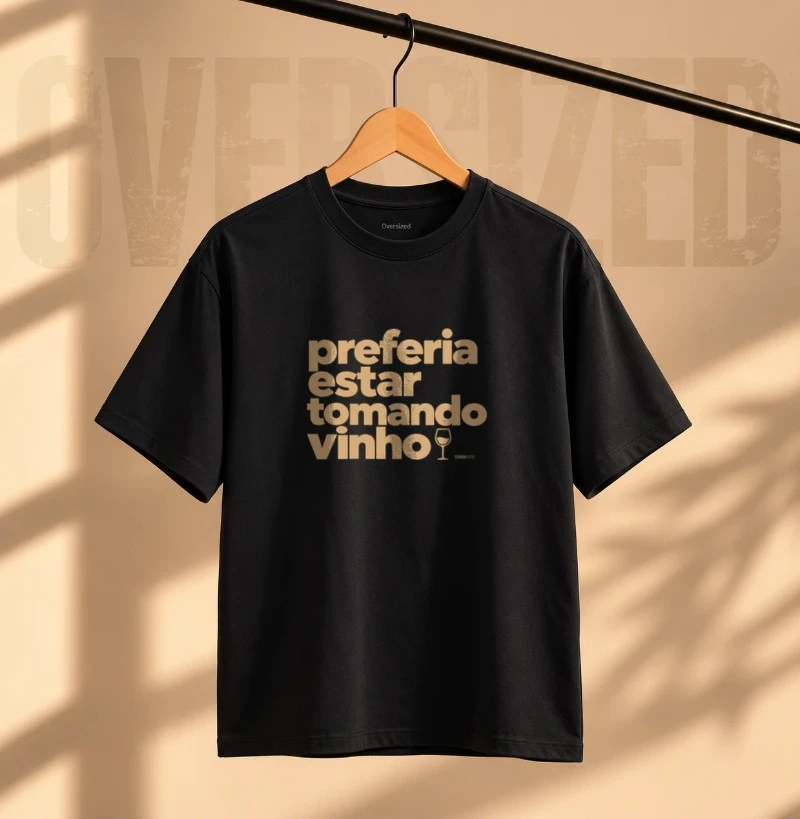 Camiseta Oversized Preferia Estar Tomando Vinho – Frase Divertida de Vinho - Camiseta Oversized