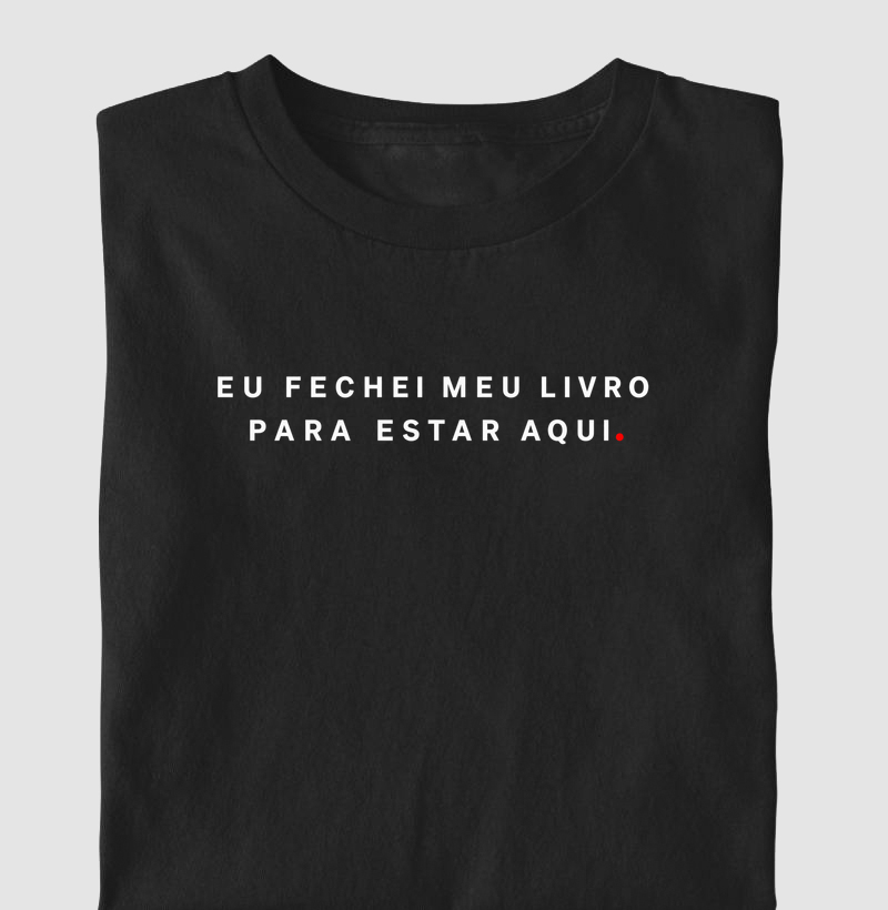 Eu fechei meu livro para estar aqui