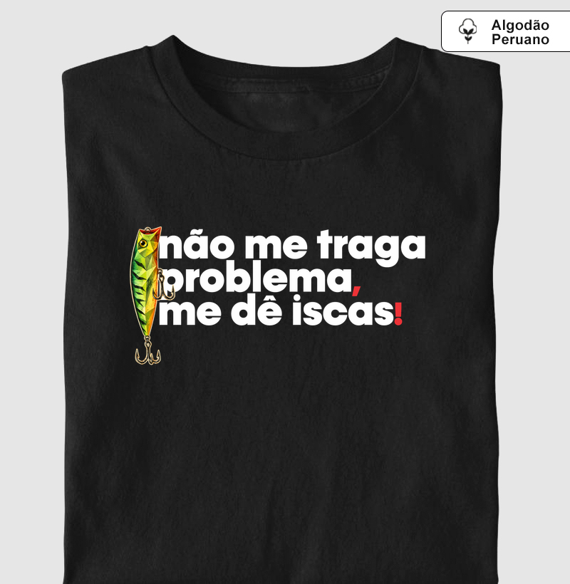 Não Me Traga Problemas! - Camiseta Algodão Peruano