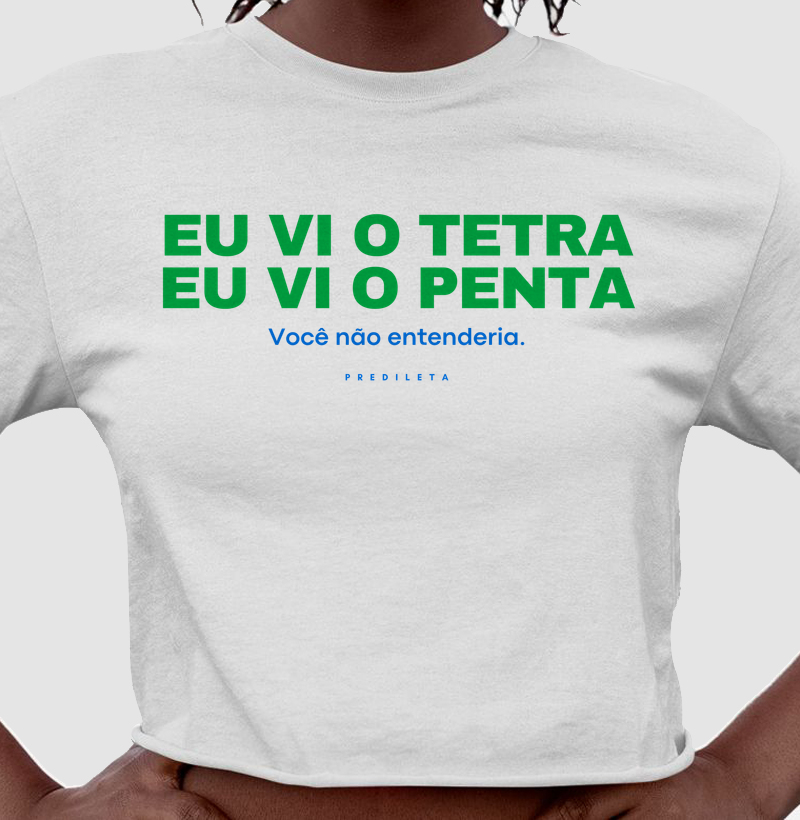 Eu vi o tetra. Eu vi o penta.