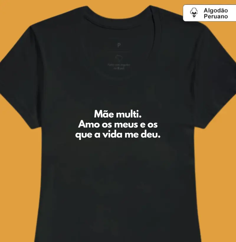 Mãe multi. Amo os meus e os que a vida me deu. (madrasta) (algodão peruano)