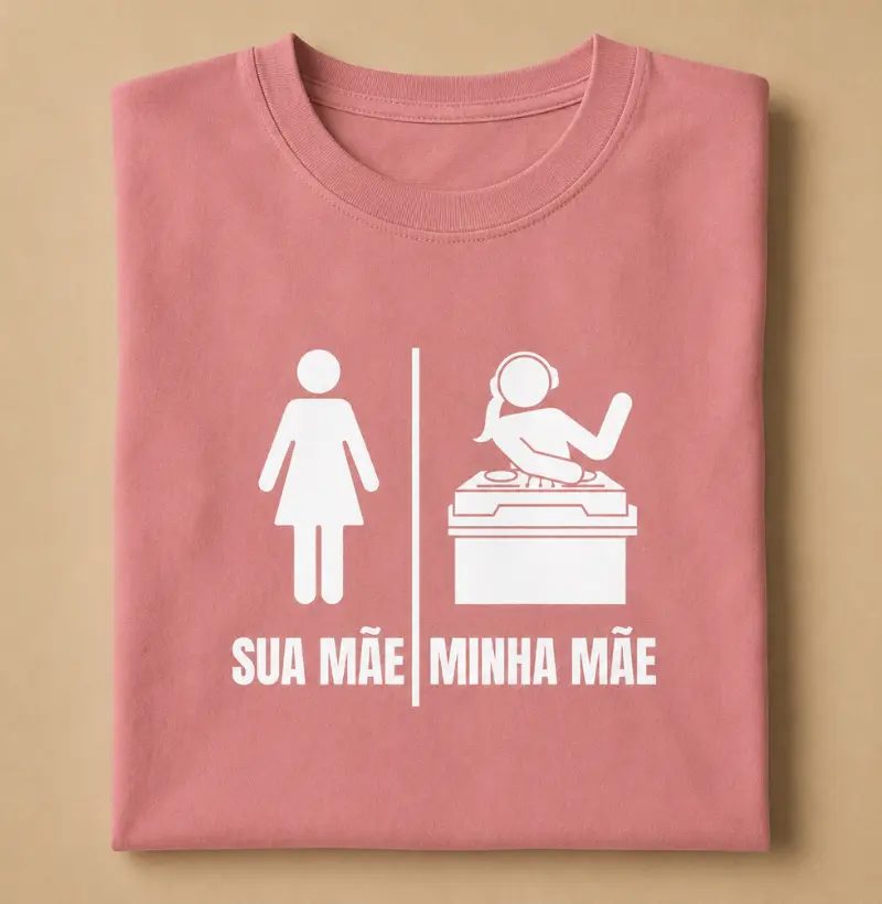 SUA MÃE, MINHA MÃE.