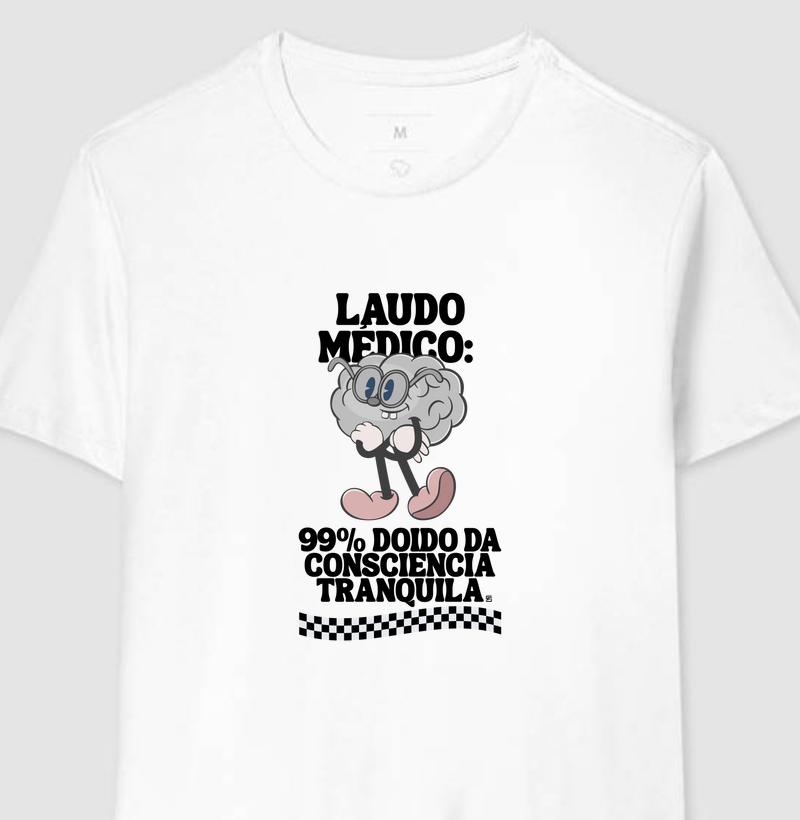 Camiseta Laudo médico: 99% doido da consciência tranquila