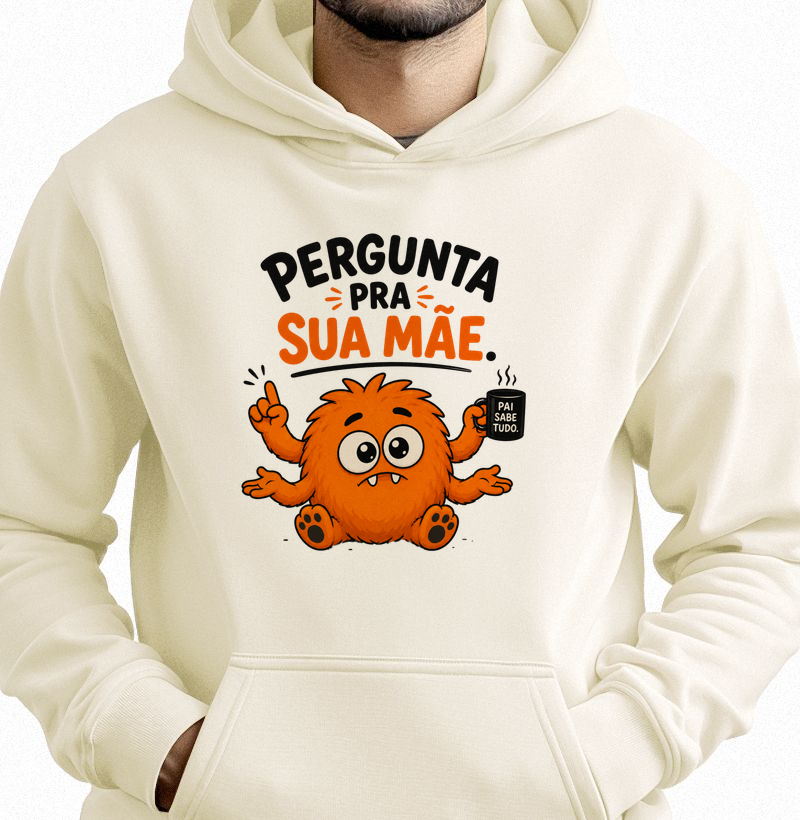 Hoodie Moletom - Pergunta pra sua mãe