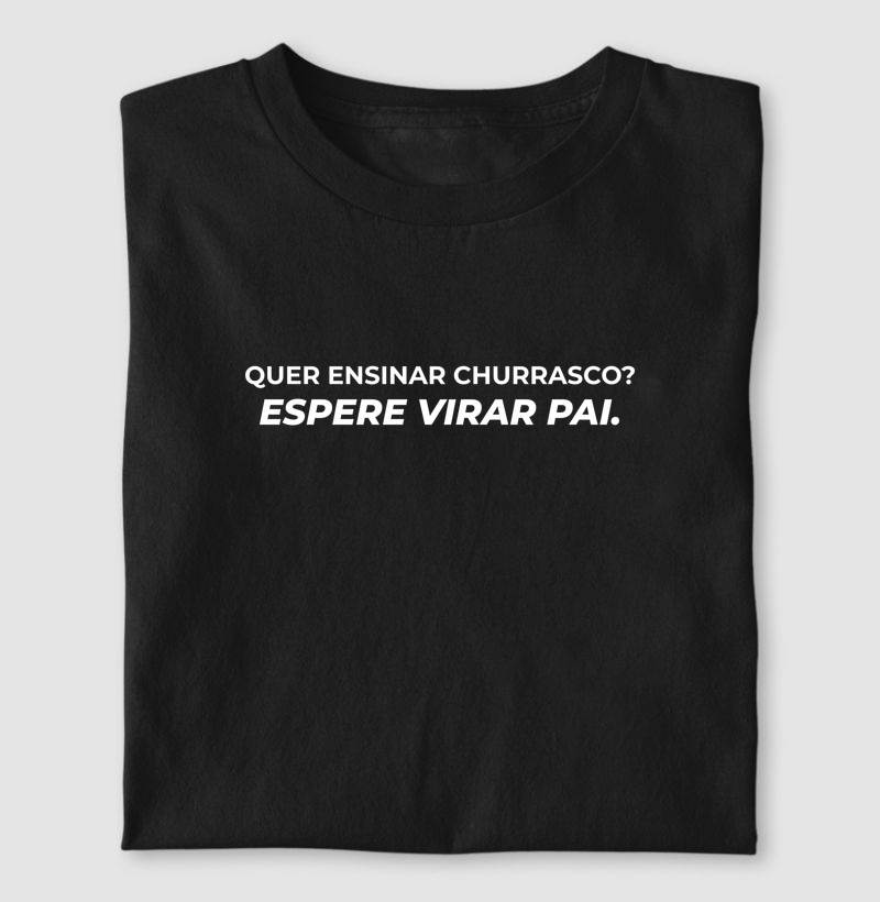Quer ensinar churrasco? Espere virar pai.