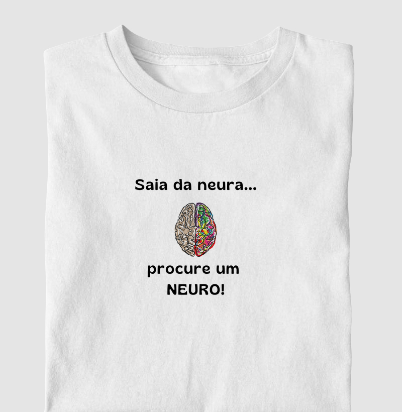 Camiseta Saia da neura!