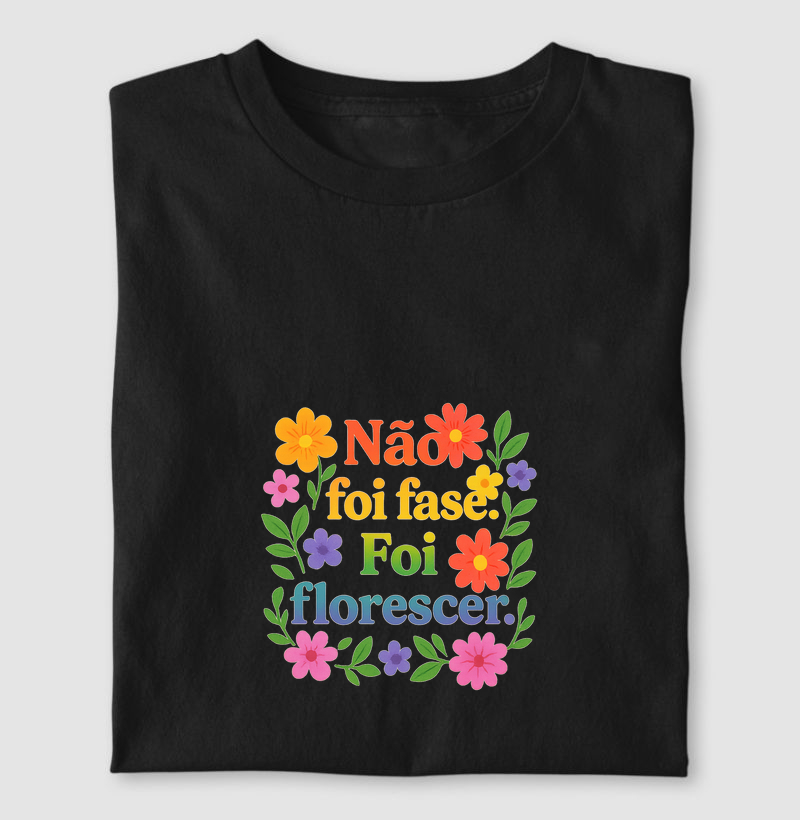 Não foi fase, foi florescer