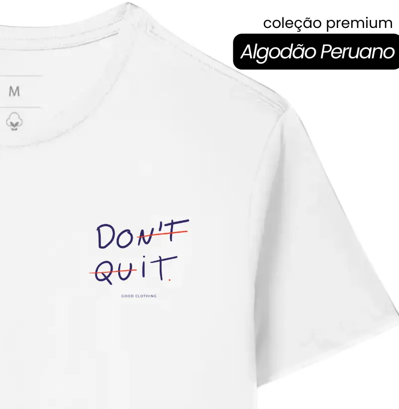 Don't Quit - Premium - Algodão Peruano