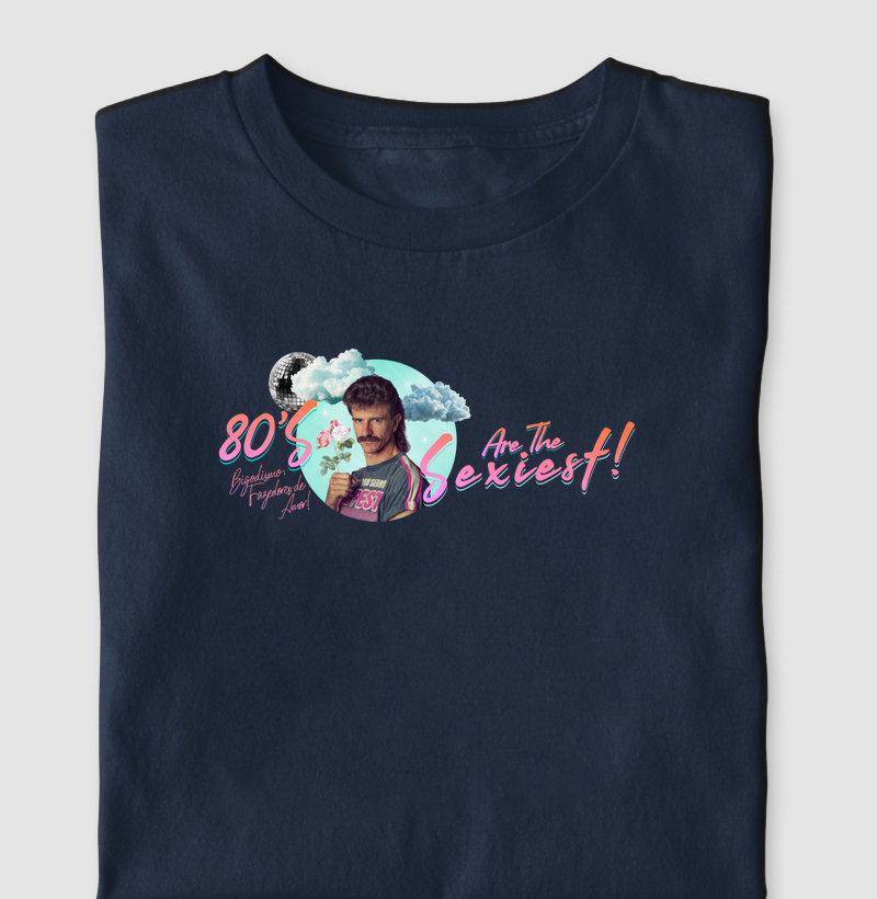 80's Are The Sexiest! - Coleção Bigodismo 80's & 90's