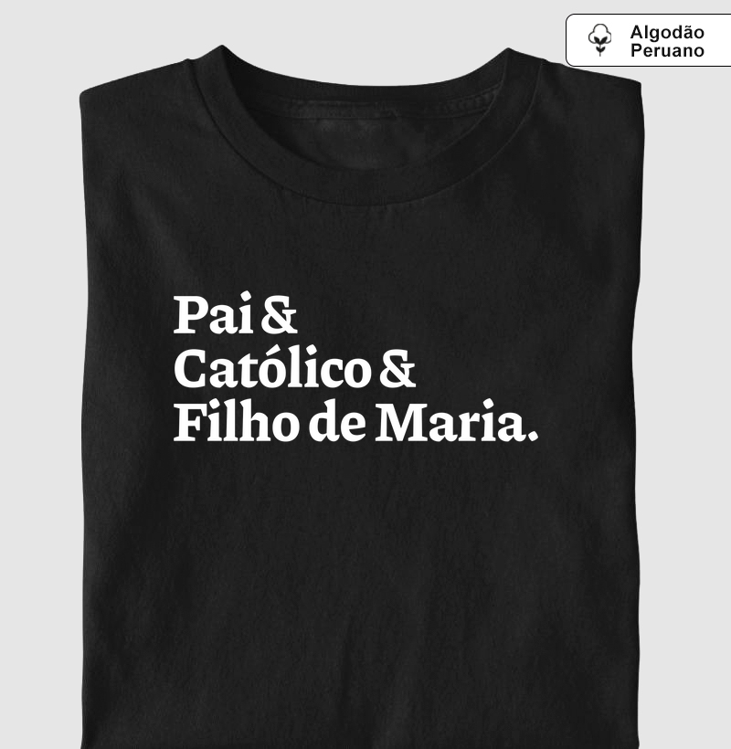 Pai & Católico & Filho de Maria Escrita - Algodão Peruano