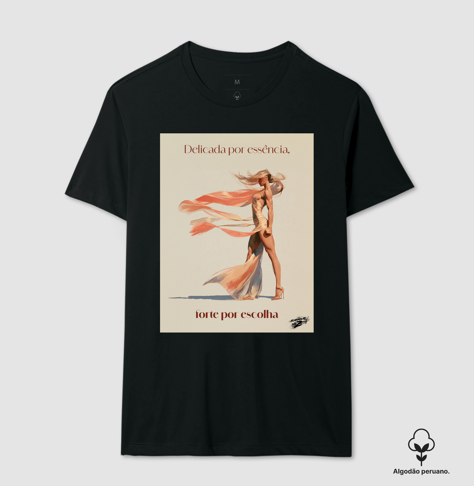 "Delicada por essência, forte por escolha". 02 - Camiseta Algodão Peruano