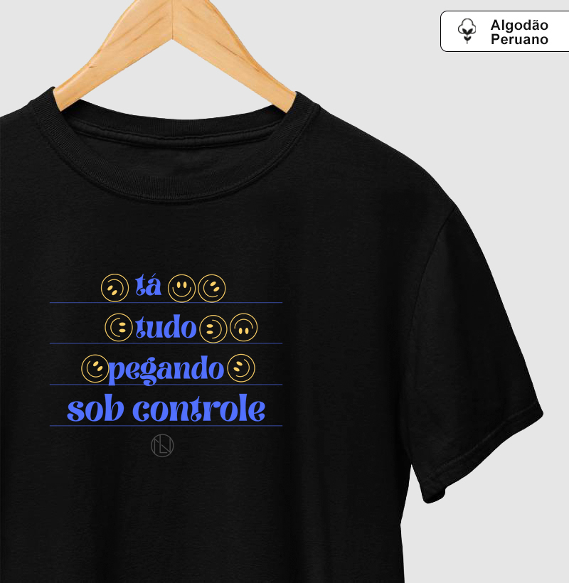 Camiseta algodão peruano "Tá tudo pegando sob controle"