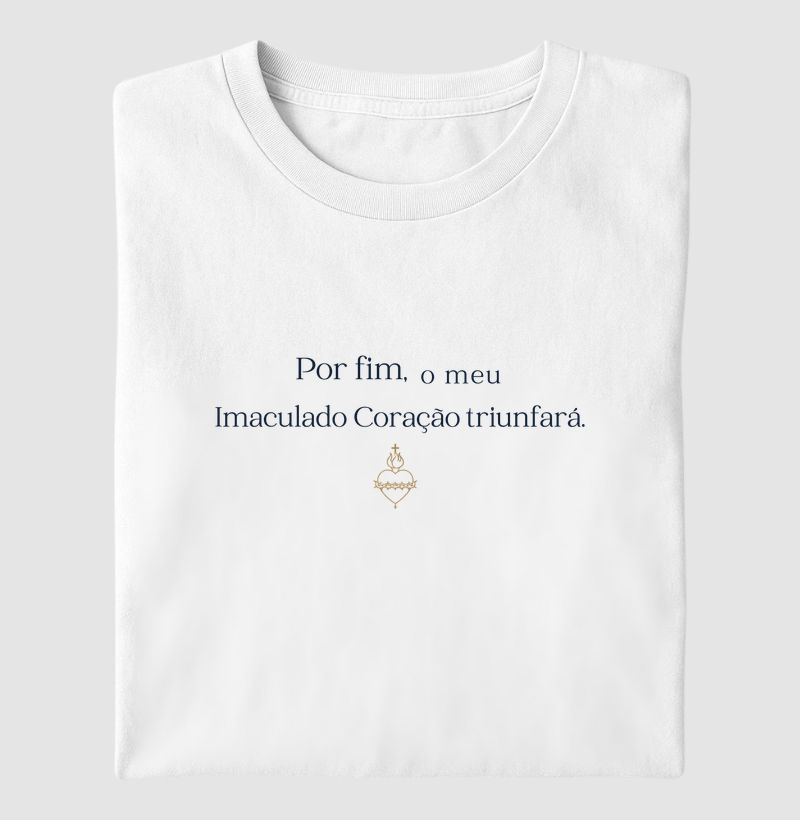 Camiseta Por fim, o meu Imaculado Coração triunfará.