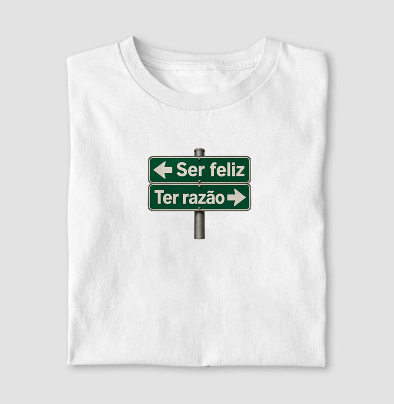 Camiseta “Ser Feliz ou Ter Razão”