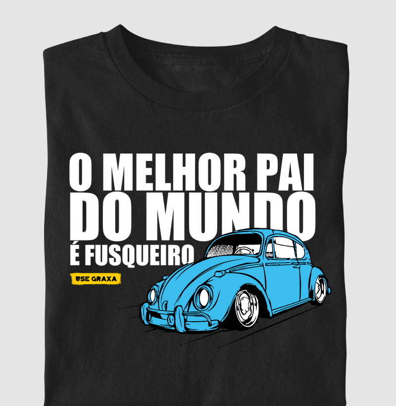O Melhor Pai Do Mundo É Fusqueiro Azul