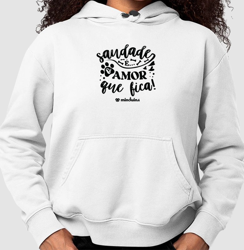 Saudade é Amor que Fica - Moletom