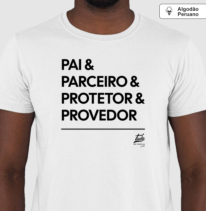 Camiseta Pai & Parceiro & Protetor & Provedor - Algodão Peruano
