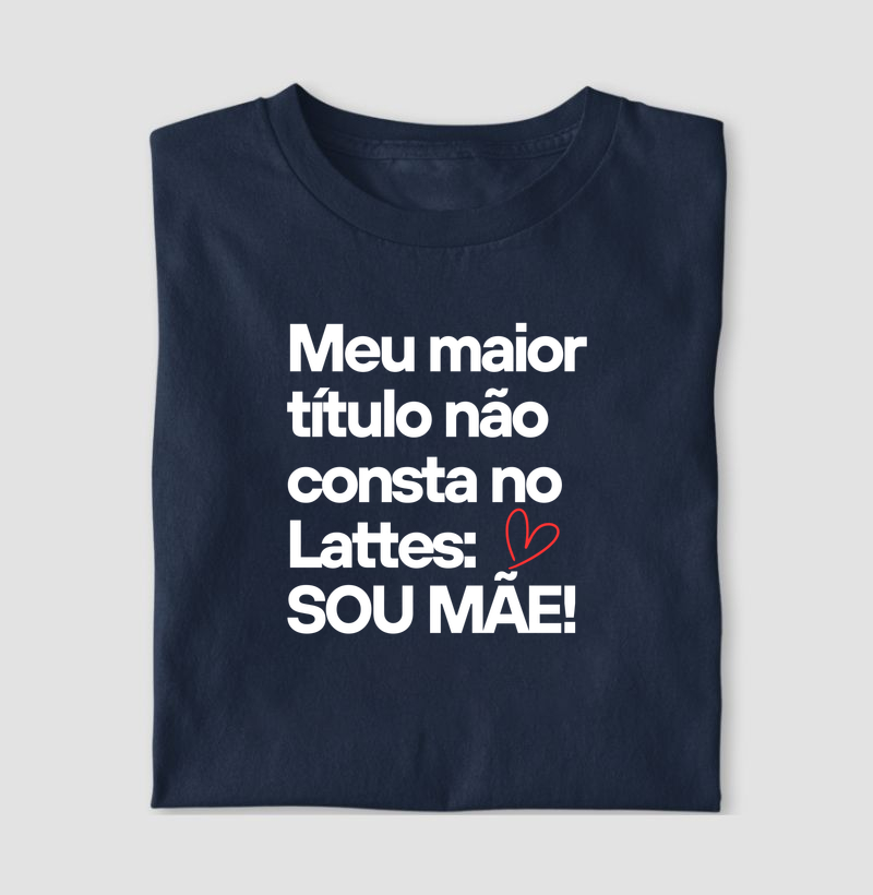 Meu maior Título não consta no Lattes - Mãe