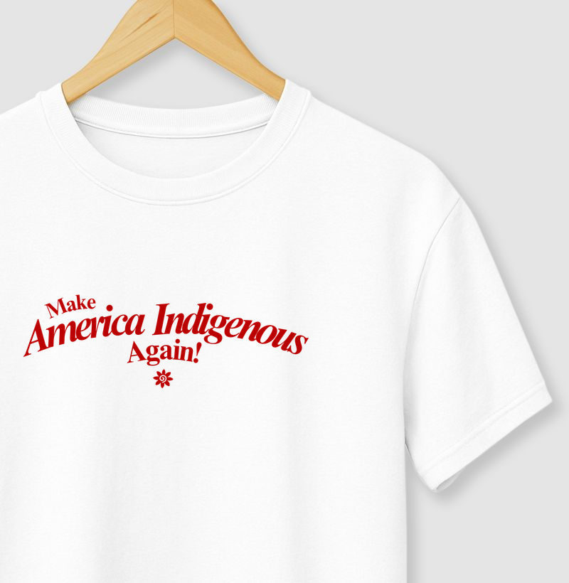 Make America Indigenous Again!