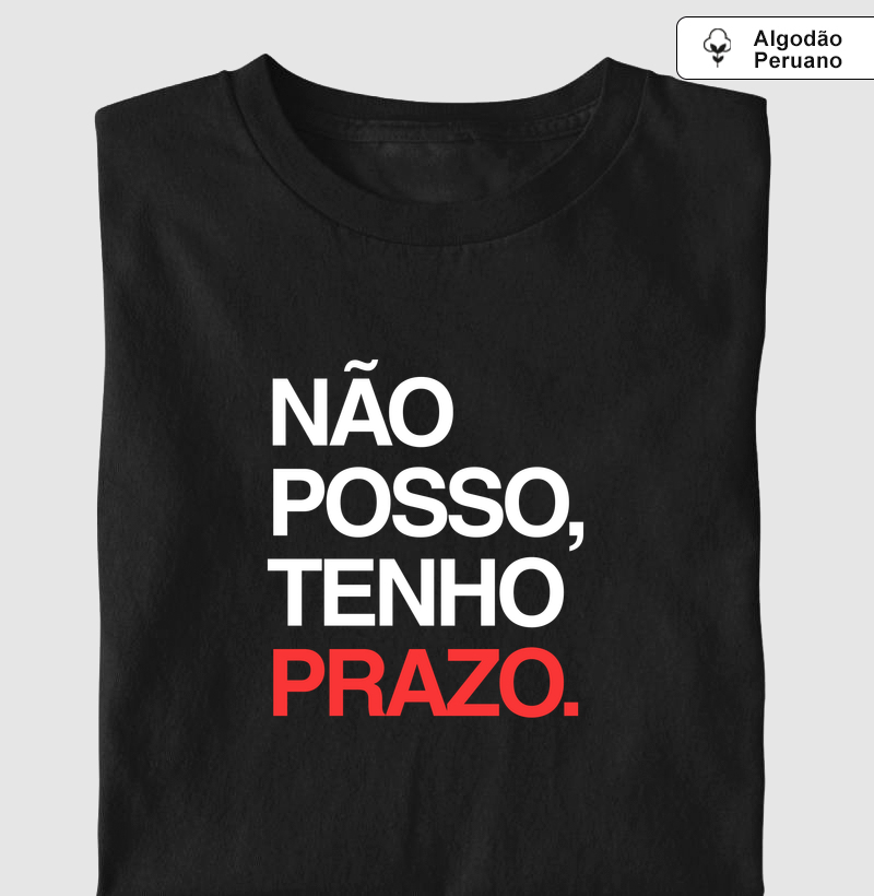 Não posso, tenho prazo!