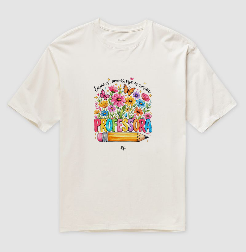 Professora: Ensina os, ame os, veja-os crescer - Camiseta Oversized