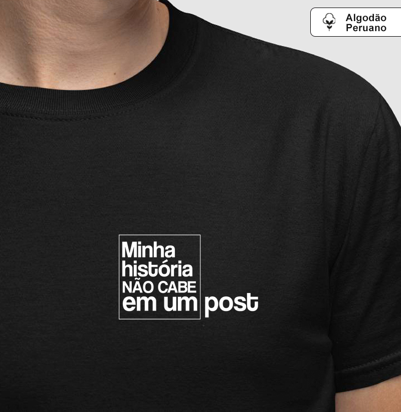 Camiseta Minha história não cabe em um post (Algodão Peruano)
