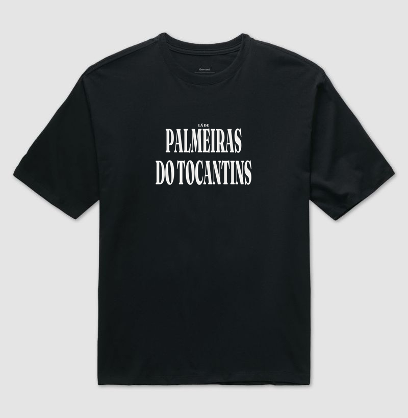 Palmeiras do Tocantins | Tipografia TO - Camiseta Oversized