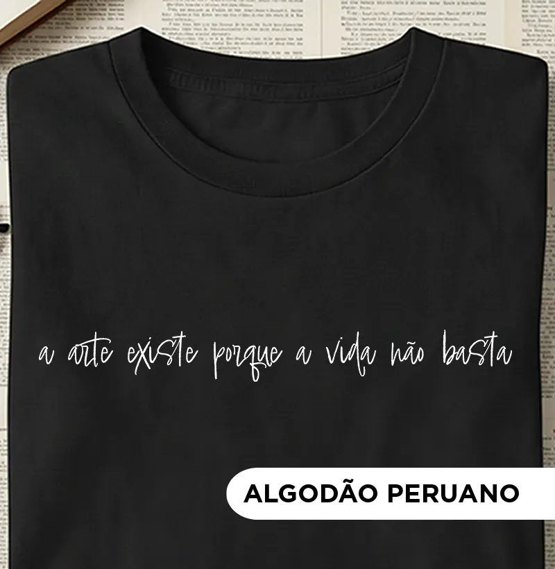 Camiseta - A arte existe por que a vida não basta