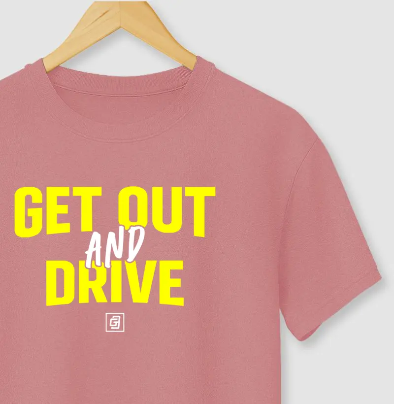 GET OUT AND DRIVE