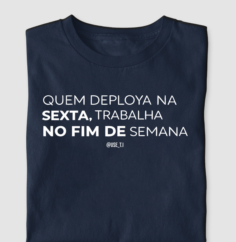 “Quem deploya na sexta trabalha no fim de semana II” T.I
