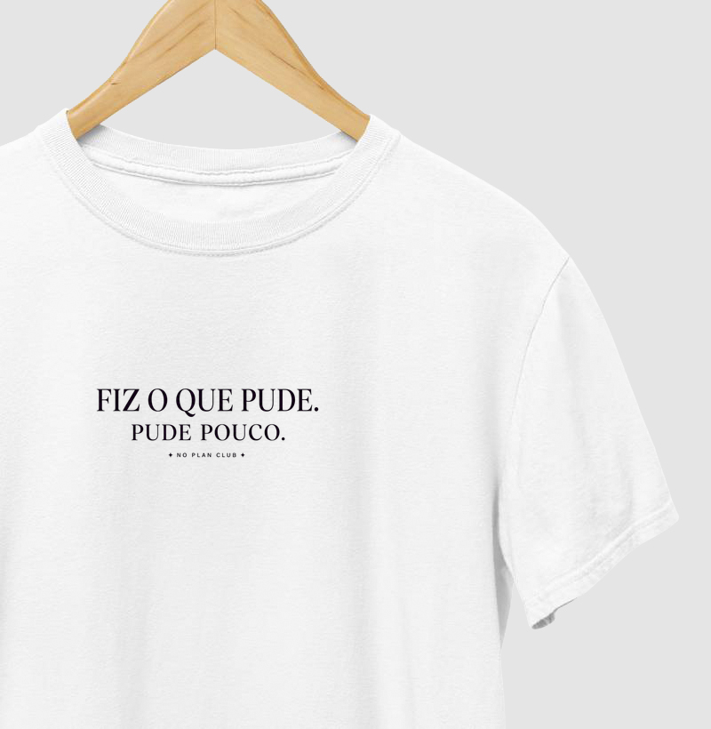 Camiseta Fiz o Que Pude. Pude Pouco