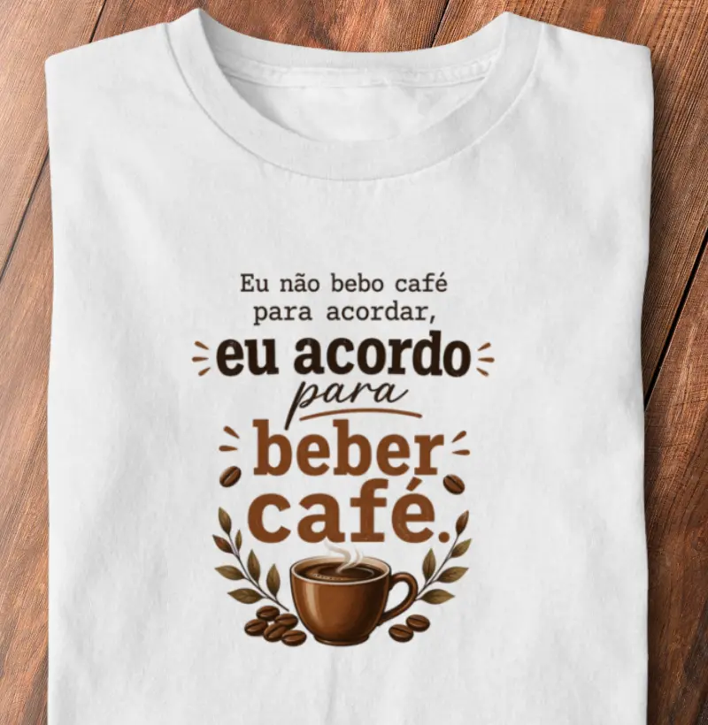 Eu não bebo café para acordar, eu acordo para beber café.
