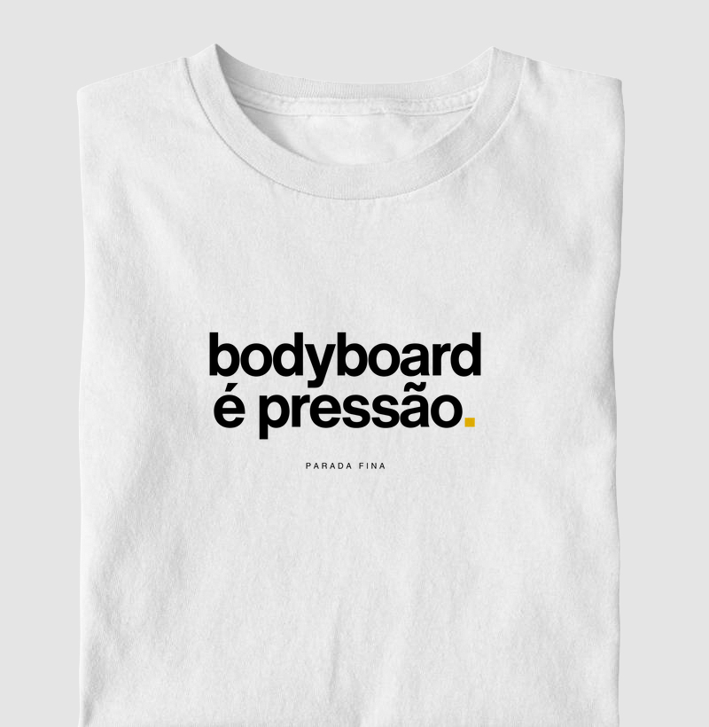 bodyboard é pressão.
