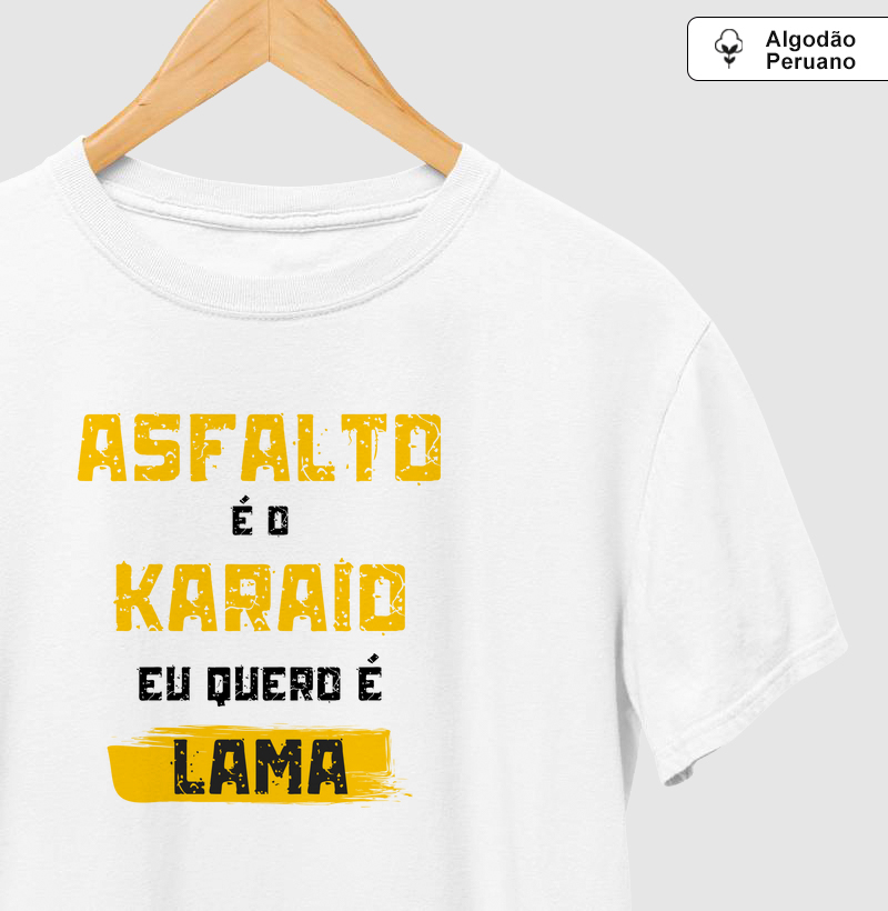 Asfalto é o Karaio, eu quero é Lama