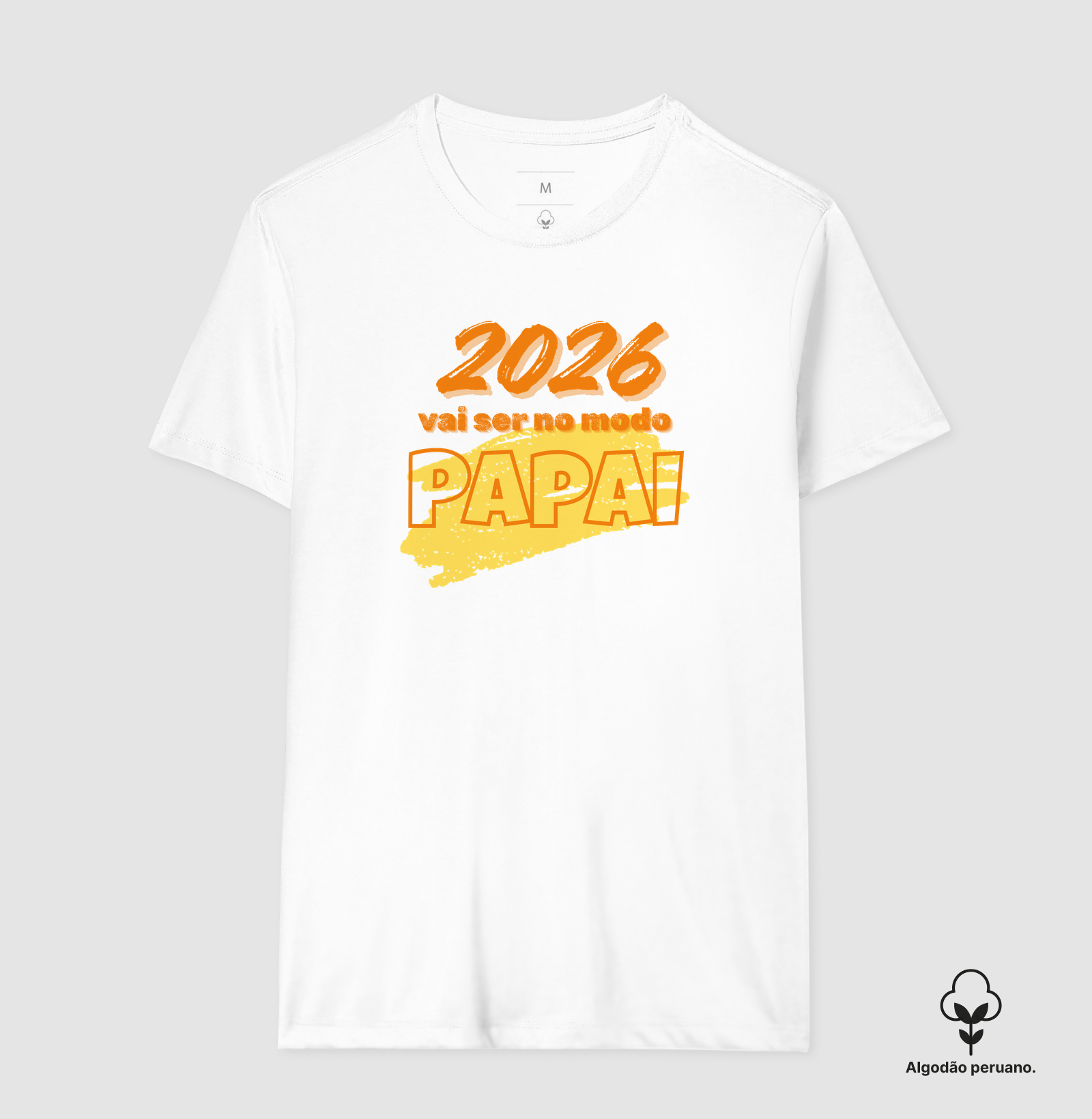 2026 no modo Papai! - Algodão Peruano Premium
