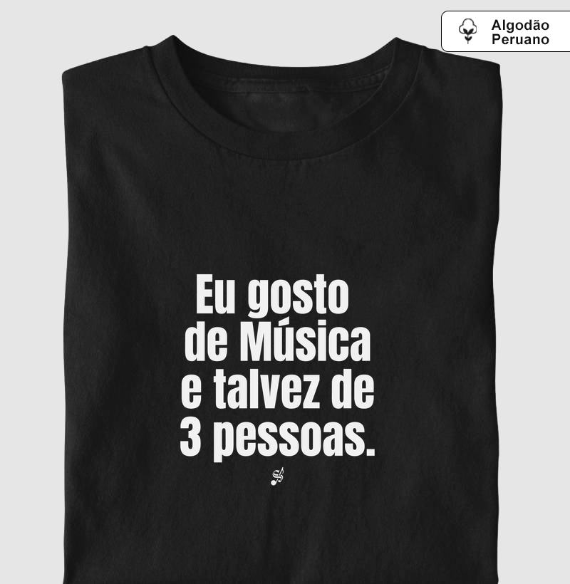 EU GOSTO DE MÚSICA E TALVEZ DE 3 PESSOAS - Camiseta Algodão Peruano