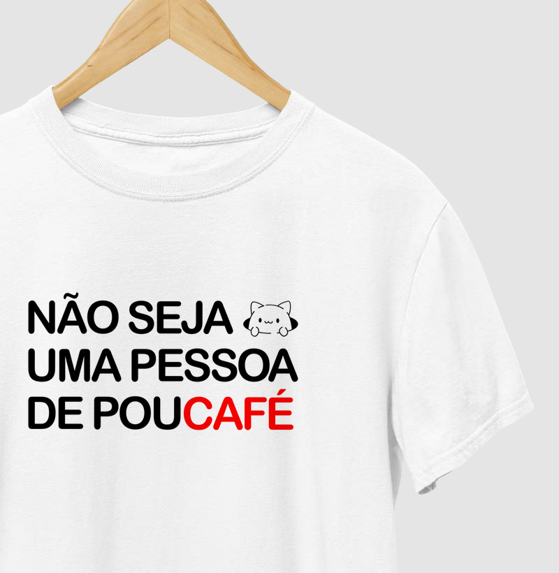 Não seja uma pessoa de Poucafé 
