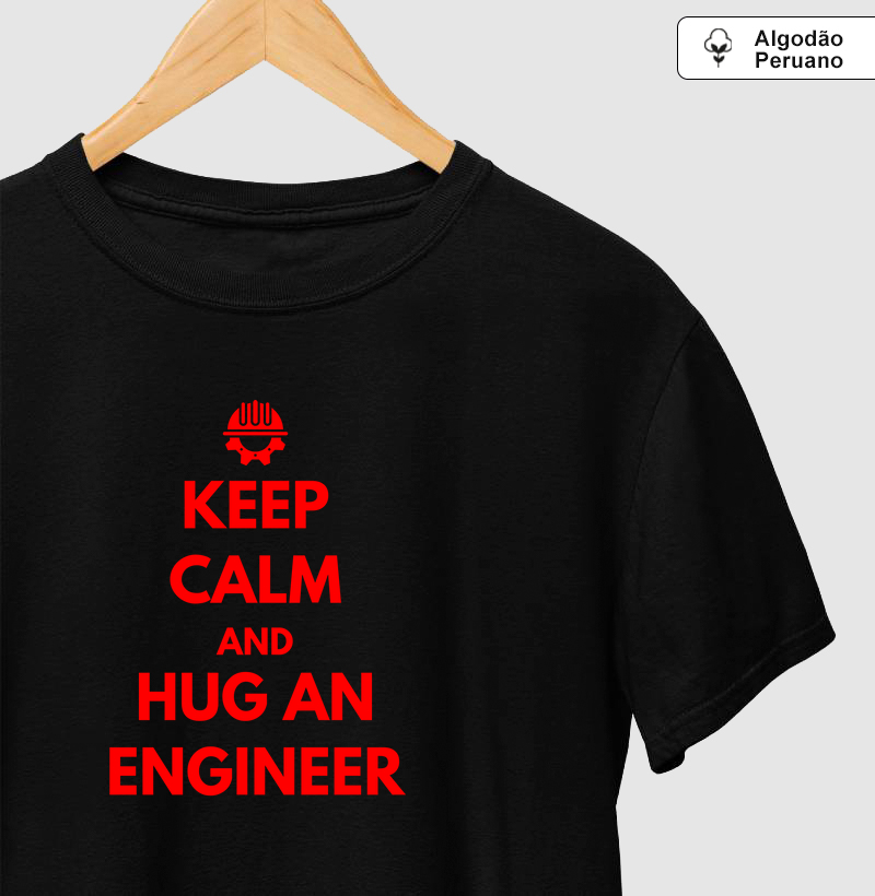 Keep Calm and hug an Engineer